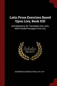 bokomslag Latin Prose Exercises Based Upon Livy, Book XXI