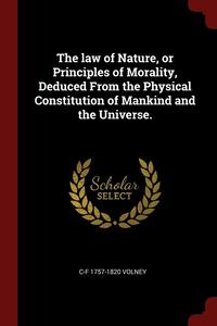 bokomslag The law of Nature, or Principles of Morality, Deduced From the Physical Constitution of Mankind and the Universe.