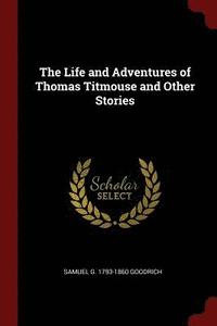 bokomslag The Life and Adventures of Thomas Titmouse and Other Stories