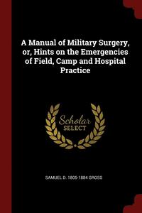 bokomslag A Manual of Military Surgery, or, Hints on the Emergencies of Field, Camp and Hospital Practice