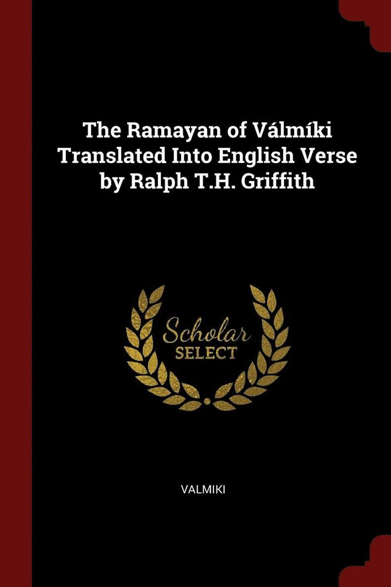 The Ramayan of Vlmki Translated Into English Verse by Ralph T.H. Griffith 1