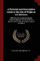 bokomslag A Pictorial and Descriptive Guide to the Isle of Wight in six Sections
