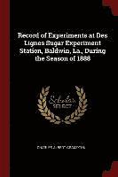 Record of Experiments at Des Lignes Sugar Experiment Station, Baldwin, La., During the Season of 1888 1