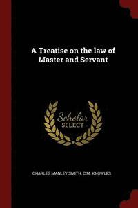 bokomslag A Treatise on the law of Master and Servant