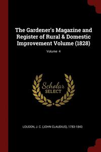 bokomslag The Gardener's Magazine and Register of Rural & Domestic Improvement Volume (1828); Volume 4