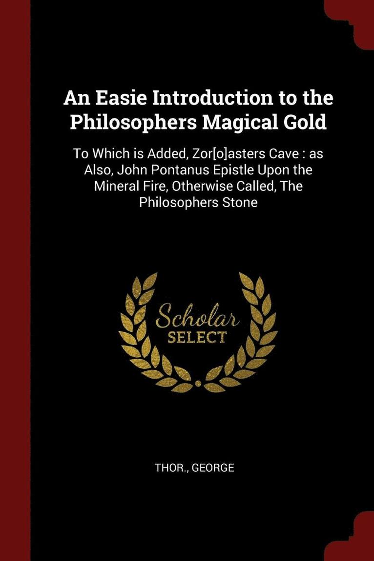 An Easie Introduction to the Philosophers Magical Gold 1