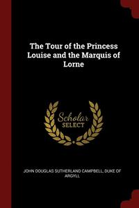 bokomslag The Tour of the Princess Louise and the Marquis of Lorne