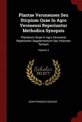 Plantae Veronenses Seu Stirpium Quae In Agro Veronensi Reperiuntur Methodica Synopsis 1