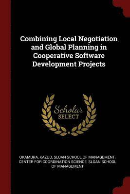 Combining Local Negotiation and Global Planning in Cooperative Software Development Projects 1
