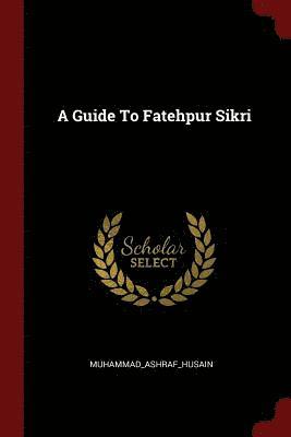 bokomslag Guide To Fatehpur Sikri