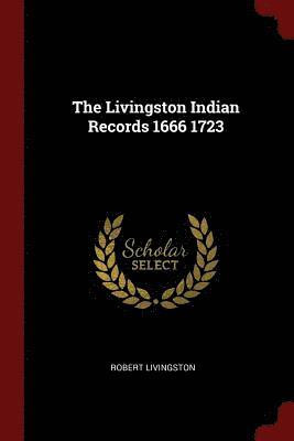 The Livingston Indian Records 1666 1723 1