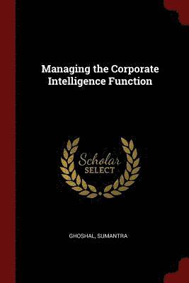 Managing the Corporate Intelligence Function 1