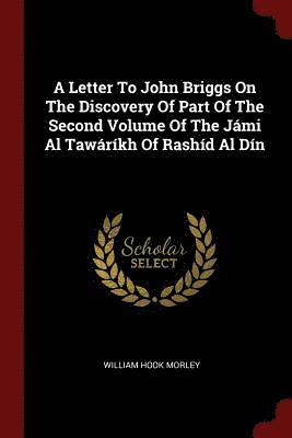 A Letter To John Briggs On The Discovery Of Part Of The Second Volume Of The Jmi Al Tawrkh Of Rashd Al Dn 1