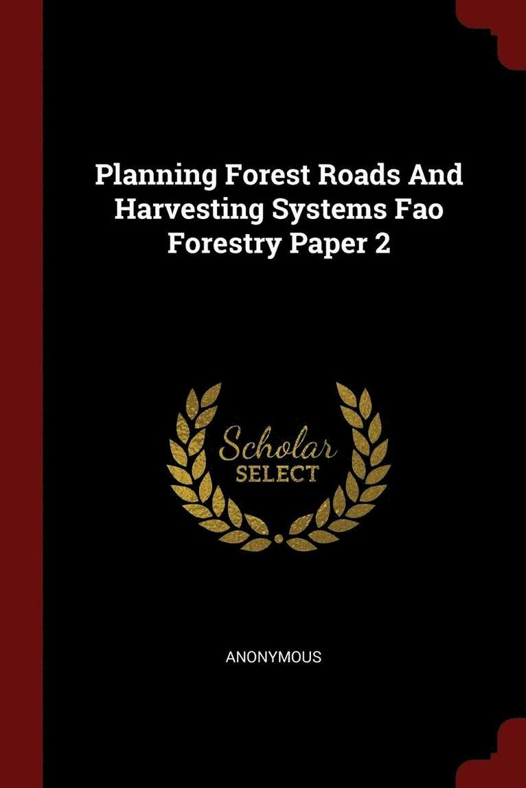 Planning Forest Roads And Harvesting Systems Fao Forestry Paper 2 1