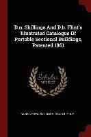 bokomslag D.n. Skillings And D.b. Flint's Illustrated Catalogue Of Portable Sectional Buildings, Patented 1861