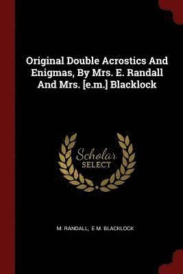 Original Double Acrostics And Enigmas, By Mrs. E. Randall And Mrs. [e.m.] Blacklock 1