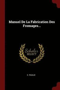 bokomslag Manuel De La Fabrication Des Fromages...