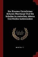 bokomslag Die ltesten Christlichen Schulen berhaupt Und Die Schulen Zu Antiochia, Edessa Und Nisibis Insbesondere