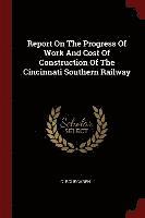 bokomslag Report On The Progress Of Work And Cost Of Construction Of The Cincinnati Southern Railway