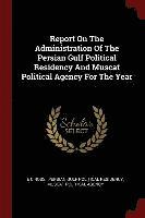 bokomslag Report On The Administration Of The Persian Gulf Political Residency And Muscat Political Agency For The Year