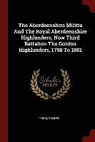 bokomslag The Aberdeenshire Militia And The Royal Aberdeenshire Highlanders, Now Third Battalion The Gordon Highlanders, 1798 To 1882