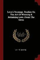 bokomslag Love's Strategy, Studies On The Art Of Winning & Retaining Love. From The Germ