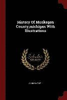 History Of Muskegon County, michigan With Illustrations 1