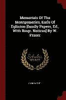 bokomslag Memorials Of The Montgomeries, Earls Of Eglinton [family Papers, Ed., With Biogr. Notices] By W. Fraser