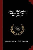 bokomslag History Of Abington Presbyterian Church, Abington, Pa