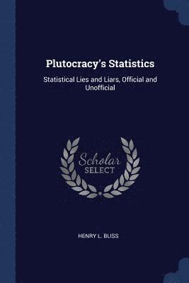 Henry L Bliss - Plutocracy's Statistics, Häftad