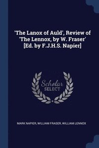 bokomslag 'The Lanox of Auld', Review of 'The Lennox, by W. Fraser' [Ed. by F.J.H.S. Napier]
