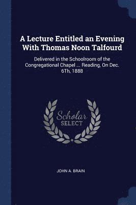 A Lecture Entitled an Evening With Thomas Noon Talfourd 1