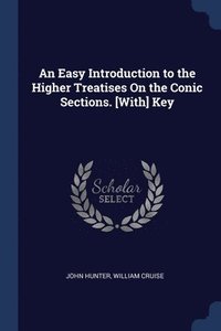 bokomslag An Easy Introduction to the Higher Treatises On the Conic Sections. [With] Key