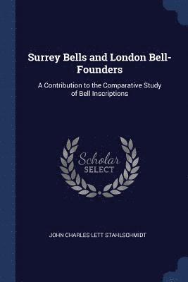 John Charles Lett Stahlschmidt - Surrey Bells and London Bell-Founders, Häftad