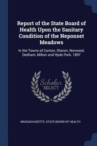 bokomslag Report of the State Board of Health Upon the Sanitary Condition of the Neponset Meadows