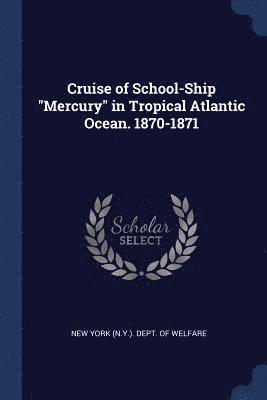 bokomslag Cruise of School-Ship &quot;Mercury&quot; in Tropical Atlantic Ocean. 1870-1871