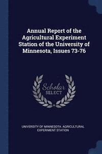 bokomslag Annual Report of the Agricultural Experiment Station of the University of Minnesota, Issues 73-76