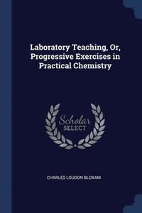 bokomslag Laboratory Teaching, Or, Progressive Exercises in Practical Chemistry