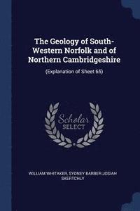 bokomslag The Geology of South-Western Norfolk and of Northern Cambridgeshire
