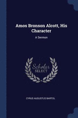 Amos Bronson Alcott, His Character 1