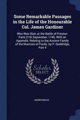 Some Remarkable Passages in the Life of the Honourable Col. James Gardiner 1