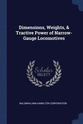 Dimensions, Weights, &; Tractive Power of Narrow-Gauge Locomotives 1