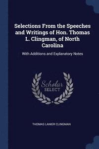 bokomslag Selections From the Speeches and Writings of Hon. Thomas L. Clingman, of North Carolina