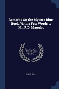 bokomslag Remarks On the Mysore Blue-Book; With a Few Words to Mr. R.D. Mangles