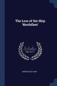 bokomslag The Loss of the Ship 'Northfleet'