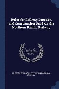 bokomslag Rules for Railway Location and Construction Used On the Northern Pacific Railway