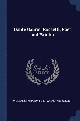 William John Hardy, Peter Walker Nicholson - Dante Gabriel Rossetti, Poet and Painter, Häftad
