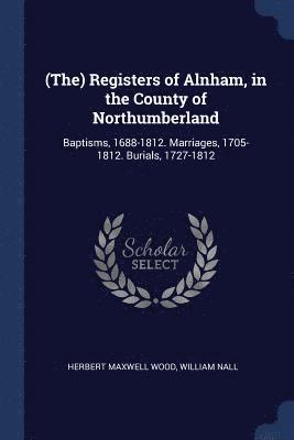 (The) Registers of Alnham, in the County of Northumberland 1