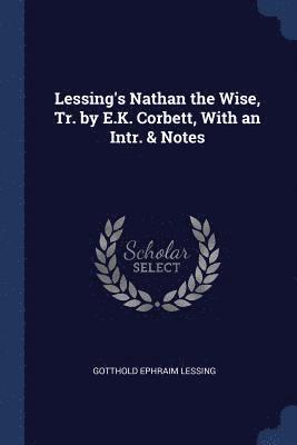 bokomslag Lessing's Nathan the Wise, Tr. by E.K. Corbett, with an Intr. &; Notes