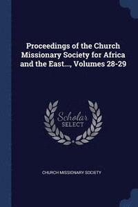 bokomslag Proceedings of the Church Missionary Society for Africa and the East..., Volumes 28-29
